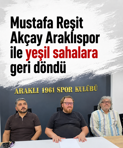 Mustafa Reşit Akçay Araklıspor ile yeşil sahalara geri döndü