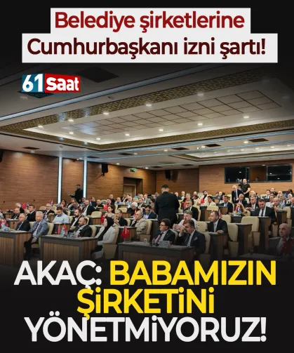 Belediye şirketlerine Cumhurbaşkanı izni şartı! Celal Akaç: ‘Babamızın şirketini yönetmiyoruz’