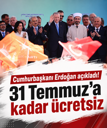Cumhurbaşkanı Erdoğan açıkladı! 31 Temmuz’a kadar ücretsiz