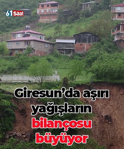 Giresun’da aşırı yağışların bilançosu büyüyor