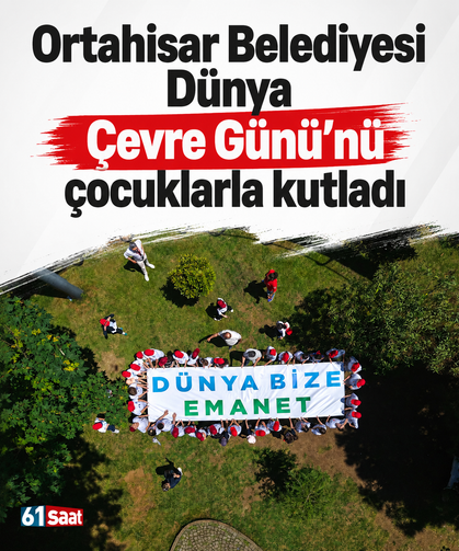 Ortahisar Belediyesi Dünya Çevre Günü’nü çocuklarla kutladı