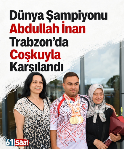 Dünya Şampiyonu Abdullah İnan Trabzon’da Coşkuyla Karşılandı