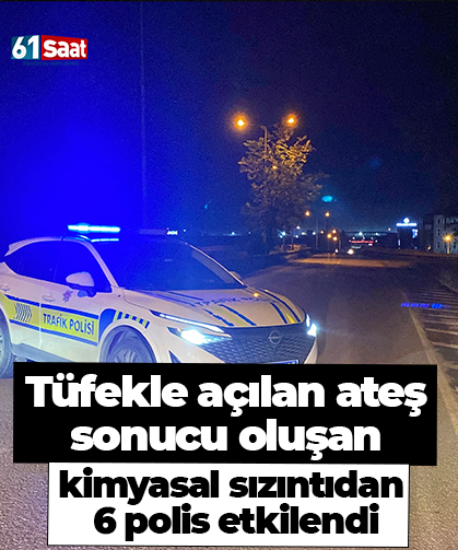 Tüfekle açılan ateş sonucu oluşan kimyasal sızıntıdan 6 polis etkilendi
