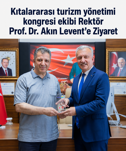 Kıtalararası turizm yönetimi kongresi ekibi Rektör Prof. Dr. Akın Levent’e Ziyaret
