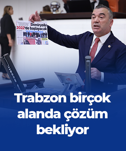 Trabzon birçok alanda çözüm bekliyor