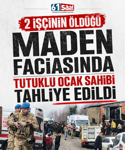2 işçinin öldüğü maden faciasında, tutuklu ocak sahibi tahliye edildi