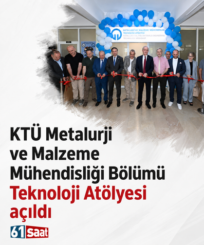 KTÜ Metalurji ve Malzeme Mühendisliği Bölümü Teknoloji Atölyesi açıldı