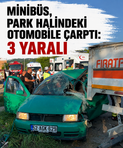 Ordu’da minibüs, park halindeki otomobile çarptı: 3 yaralı