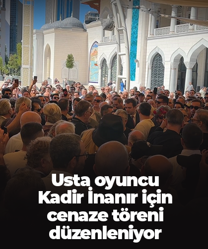 Usta oyuncu Kadir İnanır için cenaze töreni düzenleniyor