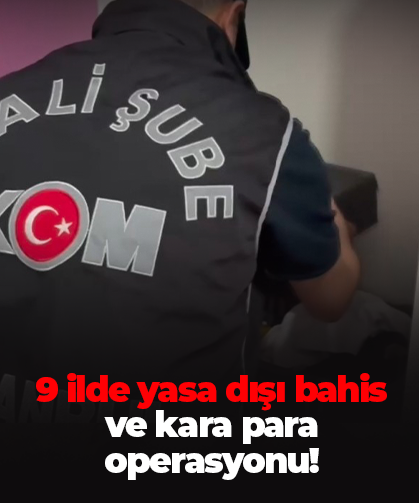 9 ilde yasa dışı bahis ve kara para operasyonu