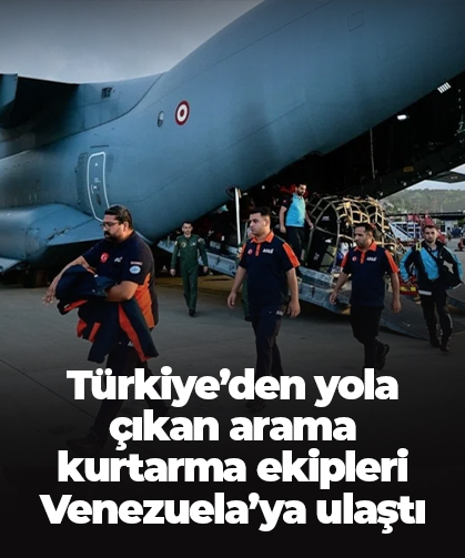 Türkiye’den yola çıkan arama kurtarma ekipleri Venezuela’ya ulaştı