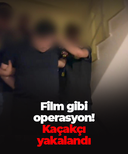 Film gibi  operasyon! Kaçakçı  yakalandı