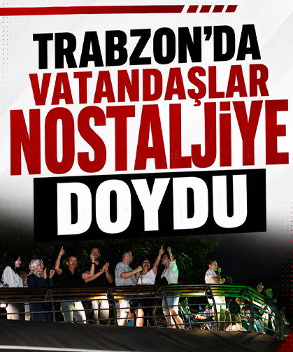 Trabzon’da vatandaşlar nostaljiye doydu