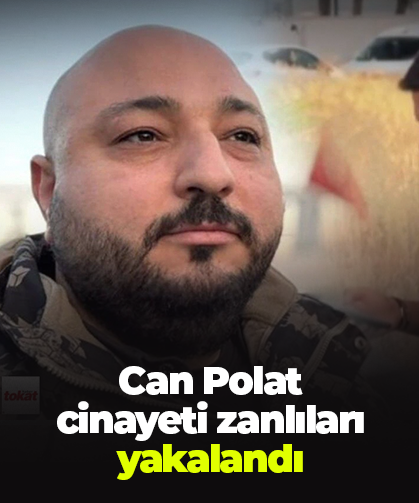 Can Polat  cinayeti zanlıları yakalandı