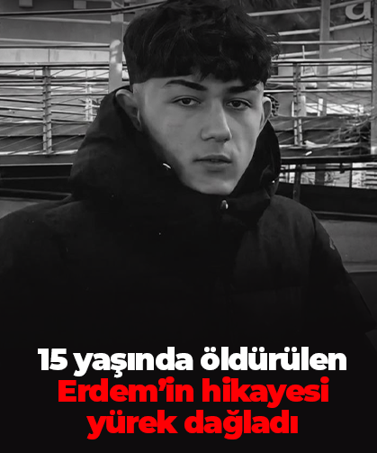 15 yaşında öldürülen Erdem’in hikayesi yürek dağladı