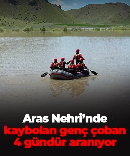 Aras Nehri’nde kaybolan genç çoban 4 gündür aranıyor