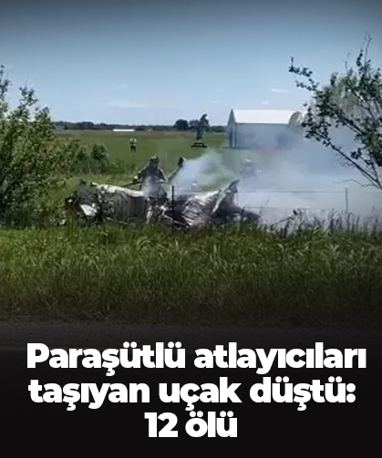 Paraşütlü atlayıcıları taşıyan uçak düştü: 12 ölü