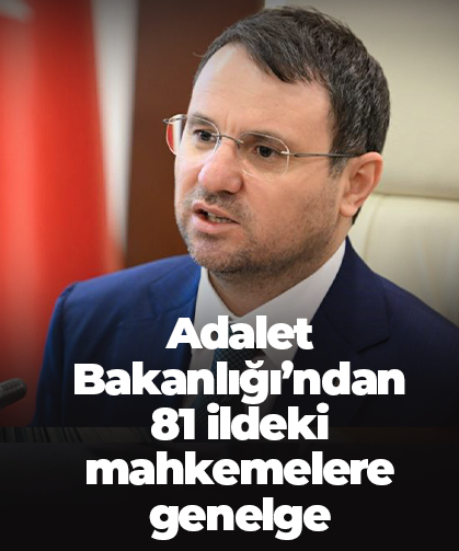 Adalet Bakanlığı’ndan  81 ildeki mahkemelere genelge