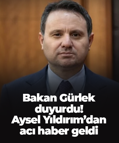 Bakan Gürlek duyurdu! Aysel Yıldırım’dan acı haber geldi