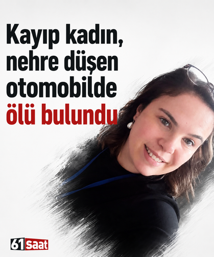 Kayıp kadın, nehre düşen otomobilde ölü bulundu