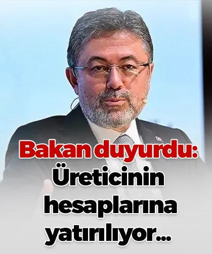 Bakan duyurdu: Üreticinin hesaplarına yatırılıyor...