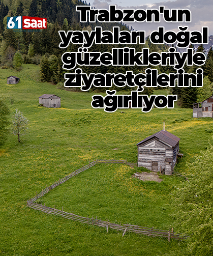 Trabzon'un yaylaları doğal güzellikleriyle ziyaretçilerini ağırlıyor