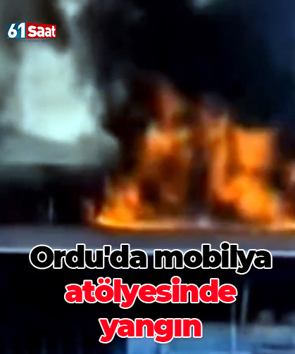 Ordu'da mobilya atölyesinde yangın