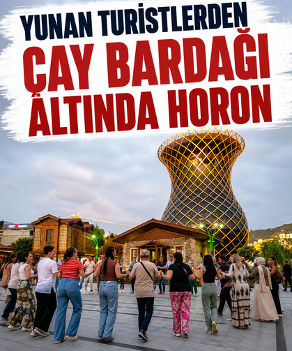 Yunan turistler dev çay bardağının altında yunan ezgileriyle horon oynadı