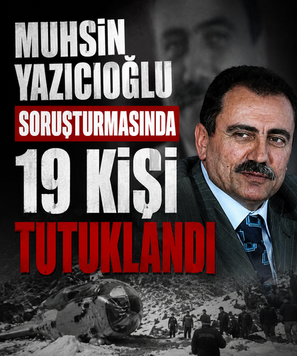 Muhsin Yazıcıoğlu soruşturmasında 19 şüpheli tutuklandı