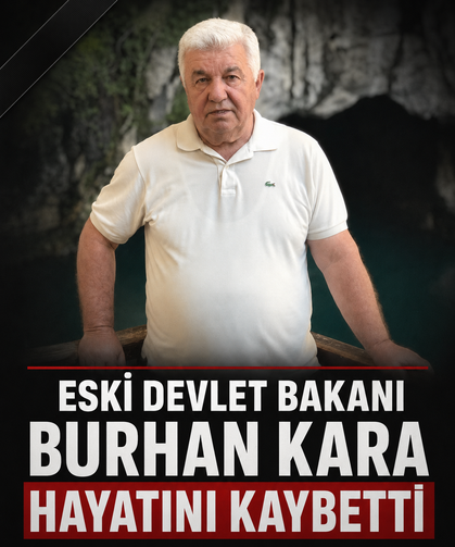 Eski Devlet Bakanı Burhan Kara hayatını kaybetti