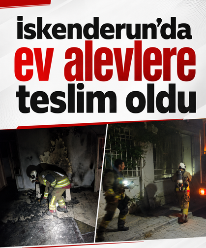 İskenderun’da ev alevlere teslim oldu