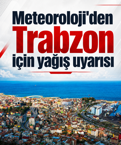 Meteoroloji’den Trabzon için yağış uyarısı