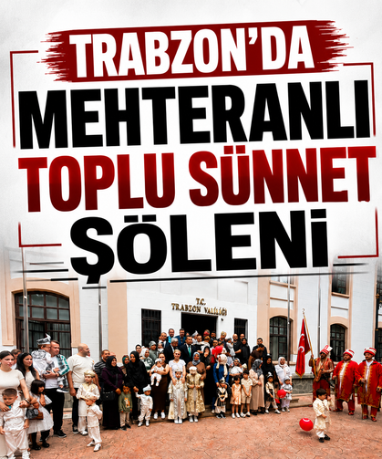 Trabzon’da mehteranlı toplu sünnet şöleni