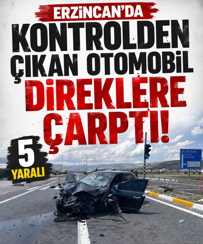 Erzincan’da kontrolden çıkan otomobil direklere çarptı: 5 yaralı
