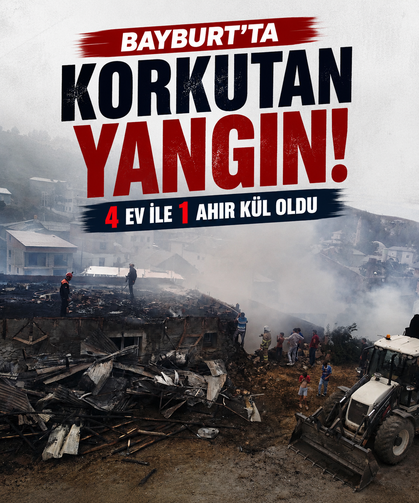 Bayburt'ta korkutan yangın! 4 ev ile 1 ahır kül oldu