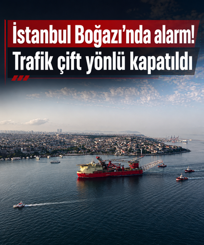 İstanbul Boğazı’nda alarm! Trafik çift yönlü kapatıldı