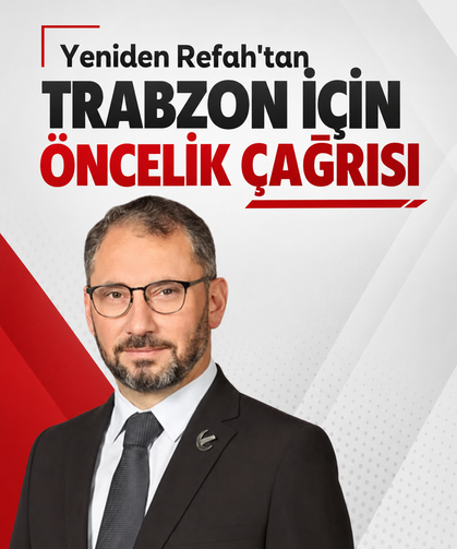 Yeniden Refah’tan Trabzon için öncelik çağrısı