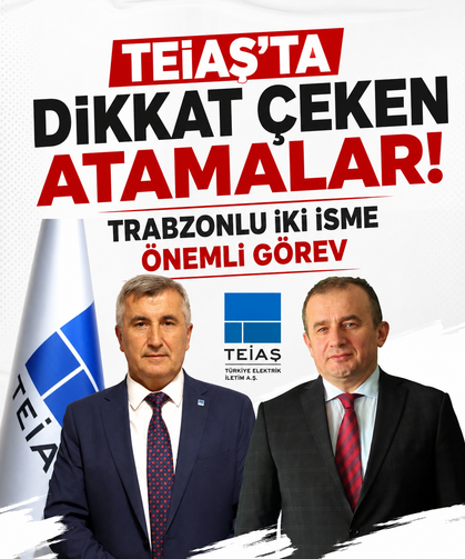 TEİAŞ’ta dikkat çeken atamalar! Trabzonlu iki isme önemli görev