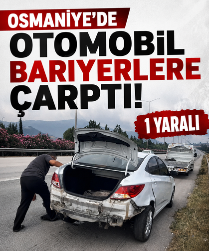 Osmaniye’de otomobil bariyerlere çarptı: 1 yaralı
