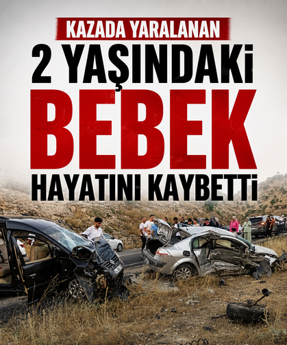 Kazada yaralanan 2 yaşındaki bebek hayatını kaybetti