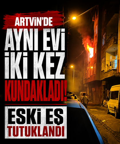 Artvin’de aynı evi iki kez kundakladı! Eski eş tutuklandı