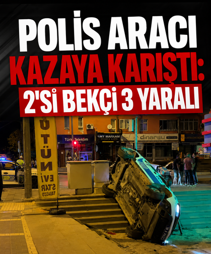 Polis aracı kazaya karıştı: 2'si bekçi 3 yaralı