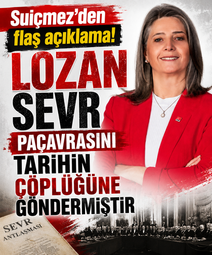 Suiçmez’den flaş açıklama! Lozan Sevr paçavrasını tarihin çöplüğüne göndermiştir