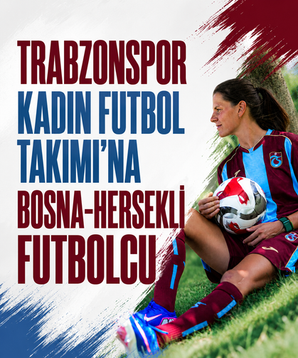 Trabzonspor Kadın Futbol Takımı’na Bosna-Hersekli futbolcu