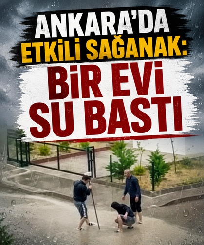 Ankara’da etkili sağanak: Bir evi su bastı