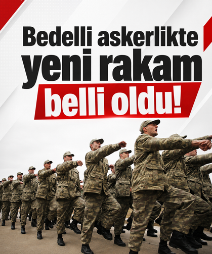 Bedelli askerlikte yeni rakam belli oldu!