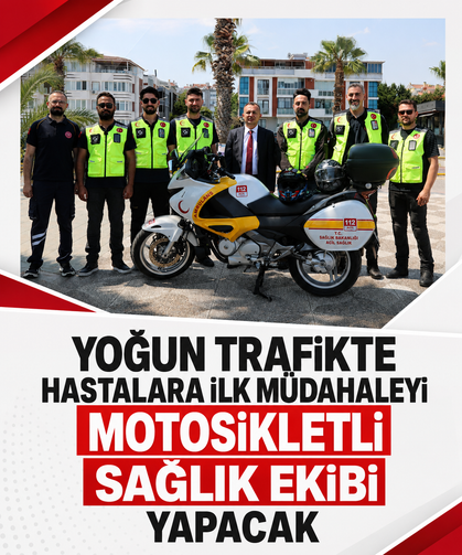 Yoğun trafikte hastalara ilk müdahaleyi motosikletli sağlık ekibi yapaca