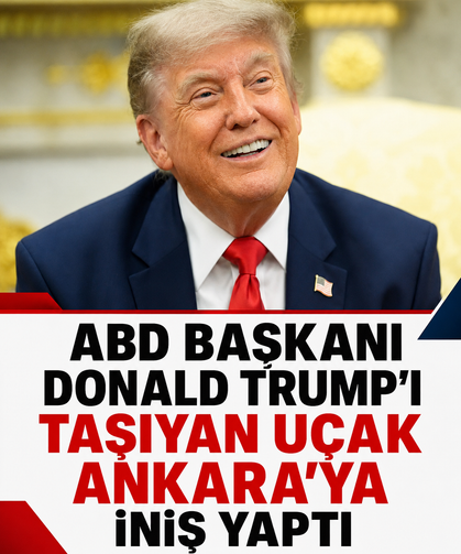 ABD Başkanı Donald Trump’ı taşıyan uçak Ankara’ya iniş yaptı