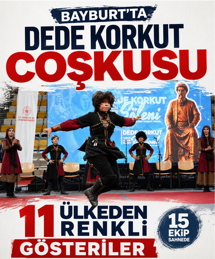 Bayburt’ta Dede Korkut coşkusu 11 ülkeden renkli gösteriler