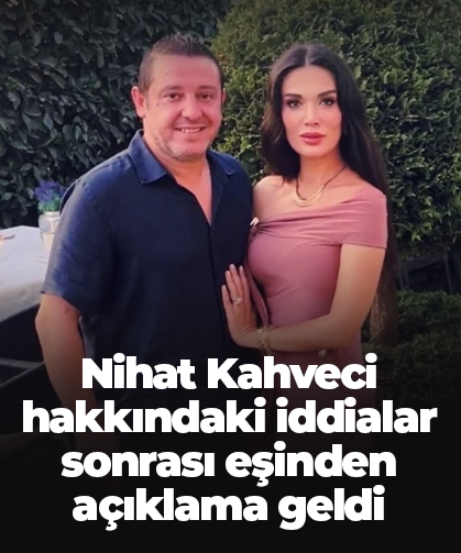 Nihat Kahveci hakkındaki iddialar sonrası eşinden açıklama geldi